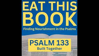 Eat This Book Finding Nourishment in the Psalms  Psalm 133  Built Together [upl. by Aramaj]