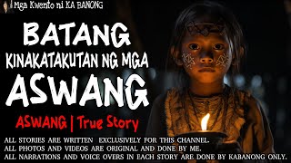 BATANG KINAKATAKUTAN NG MGA ASWANG  Kwentong Aswang  True Story [upl. by Chow]