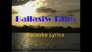 BALLASIW TAAW karaoke lyrics [upl. by Bauske]