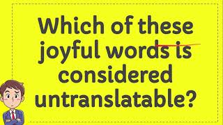 Which of these joyful words is considered untranslatable [upl. by Nazarius251]