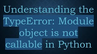 Understanding the TypeError Module object is not callable in Python [upl. by Brandtr]