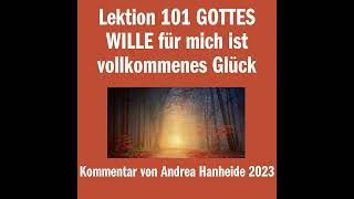 Lektion 101 GOTTES WILLE für mich ist vollkommenes Glück [upl. by Saloma]