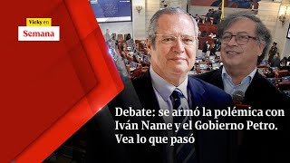 Debate SE ARMÓ la polémica con Iván Name y el Gobierno Petro Vea lo que pasó  Vicky en Semana [upl. by Yrrem]