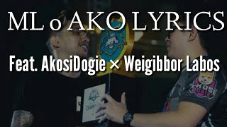 ML o AKO LYRICS Feat AkosiDogie × Weigibbor Labos [upl. by Ahsinnek]