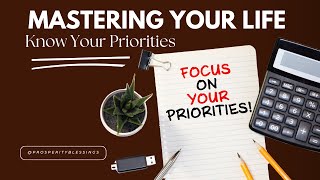 Mastering Your Life Know Your Priorities [upl. by Annehcu]