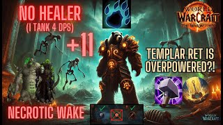 TEMPLAR RET IS BROKEN 11 NO HEALER Necrotic Wake WITH PUGS Guardian Druid POV [upl. by Oates]