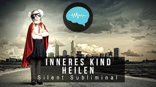 Inneres Kind heilen  Silent Subliminal  deutsch [upl. by Eberhart]