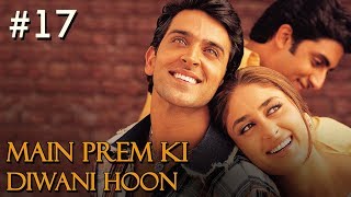 Main Prem Ki Diwani Hoon Full Movie  Part 1517  Hrithik Kareena  Hindi Movies [upl. by Donny]