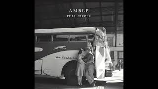 Amble  Full Circle Official Audio [upl. by Najtsirk]