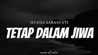 ISYANA SARASVATI  Tetap Dalam Jiwa  Lyrics [upl. by Moia]