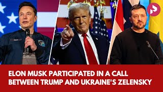 Elon Musk participated in a call between Trump and Ukraines Zelensky [upl. by Kylstra360]