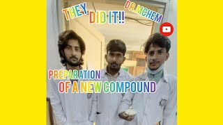 They did it PREPARATION OF A NEW COMPOUND DrMchem [upl. by Sucramd]