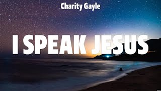 Charity Gayle  I Speak Jesus Lyrics Chris Tomlin Hillsong UNITED TAYA Elevation Worship [upl. by Wayolle]