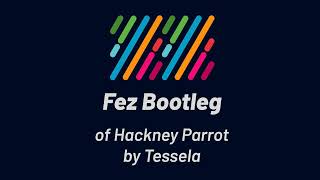 Tessela  Hackney Parrot Fez Bootleg [upl. by Arreyt]