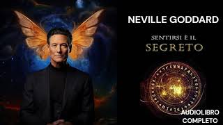 Sentirsi è il Segreto  Neville Goddard audiolibro completo [upl. by Laforge]