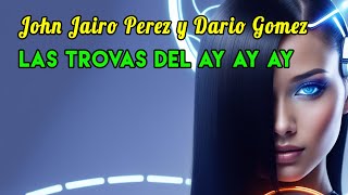 🎶 quotLas Trovas del Ay Ay Ayquot de John Jairo Pérez y Darío Gómez [upl. by Groome]