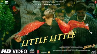 Little Little Song Atrangi ReARRahmanAkshay KDhanush Sara A KHiral VIrshadAanand L Rai [upl. by Mcquade182]