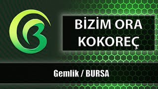 BİZİM ORA KOKOREÇ  Gemlik  BURSA [upl. by Alwyn]