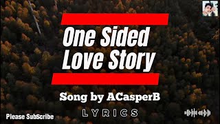 One Sided Love Story Lyrics  ACasperB [upl. by Zile568]