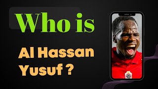 Who is Al Hassan Yusuf [upl. by Nicolle]