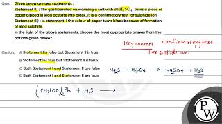 Que Given below are two statements Statement I The gas liberated on warming a salt with d [upl. by Nois]