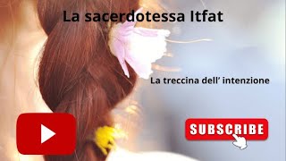 Transurfing La sacerdotessa Itfat video 46 La treccina dell intenzione [upl. by Madelene]