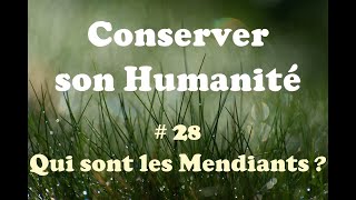 Conserver son Humanité  28 Qui sont les Mendiants [upl. by Ahseyd]