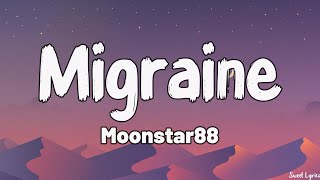 Migraine Lyrics  Moonstar88 [upl. by Llennod]