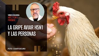 La Gripe Aviar H5N1 y las Personas Por Dr Frisbie ¬ Video columna [upl. by Enomaj]