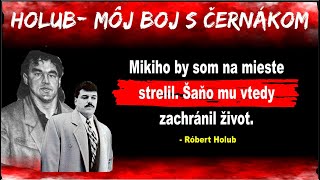 HOLUB  Môj boj s Černákom  Šaňo zachránil Černákovi život [upl. by Deni]