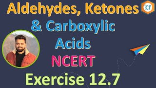 127 Exercise Aldehydes Ketones and Carboxylic Acids NCERT Class 12 Chapter 12 ChemFundamental [upl. by Yeldahc]