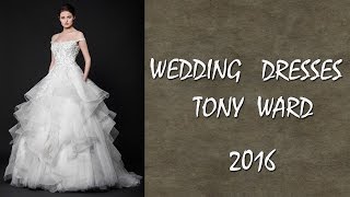 Tony Ward wedding dresses 2016 [upl. by Emmalynn]