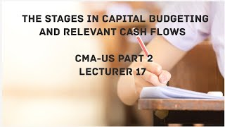 Stages in Capital Budgeting and Relevant Cash Flows  CMA USPART 2 Lec 17 [upl. by Oenire]