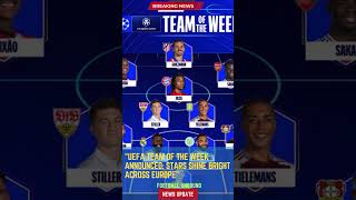 UEFA Team of the Week Announced Stars Shine Bright Across EuropeFootballUnbound FootballUpdates [upl. by Ecille452]