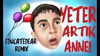 Yeter Artık Anne educatedear remix [upl. by Bride]