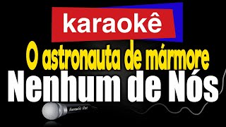 Karaokê  O astronauta de mármore  Nenhum de Nós 🎤 [upl. by Katti]