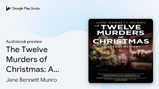 The Twelve Murders of Christmas A Toni Day… by Jane Bennett Munro · Audiobook preview [upl. by Main844]