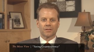 The Mises View quotTaxing Cryptocurrencyquot  Jeff Deist [upl. by Aikam]