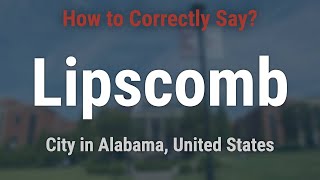 How to Pronounce Lipscomb Alabama Correctly [upl. by Eversole353]