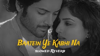 Baatein Ye Kabhi Na slowed Reverb Arijit Singh [upl. by Jose]