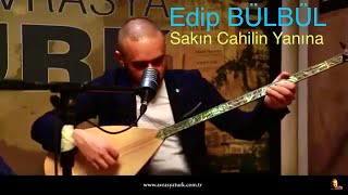 Edip Bülbül  Sakın Cahilin Yanına [upl. by Spancake]