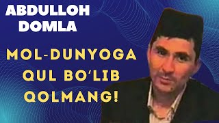 Abdulloh domla Moldunyoga qul bolib qolmang  Абдуллоҳ домла Молдунёга қул бўлиб қолманг [upl. by Yrovi243]