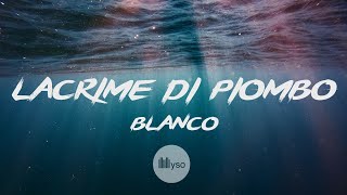 Lacrime Di Piombo  BLANCO Lyrics  Testo [upl. by Ronile537]