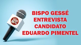 BISPO GESSÉ ENTREVISTA EDUARDO PIMENTEL CANDIDATO A PREFEITO DE CURITIBA [upl. by Leod]