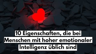 10 Eigenschaften die bei Menschen mit hoher emotionaler Intelligenz üblich sind [upl. by Ahsila243]