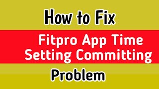 Fix Fitpro Time Setting Committing Problem  Fitpro Time Setting Committing  Fitpro Time Committing [upl. by Kleeman]