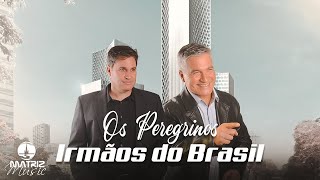 Os Peregrinos  Irmãos do Brasil Clipe Oficial [upl. by Craddock879]