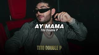 Tito Double P  AY MAMA LETRALYRICS [upl. by Naus]