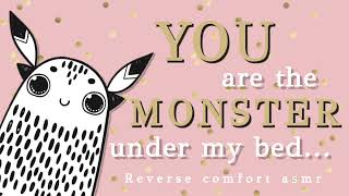 Reverse comfort ASMR You are the MONSTER under my bed  Roleplay  Fantasy  F4A [upl. by Kliment]