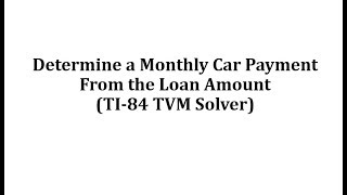 Determine a Monthly Car Payment From the Loan Amount TI84 TVM Solver [upl. by Faye988]